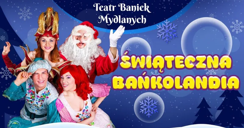TEATR BANIEK MYDLANYCH - Świąteczna Bańkolandia