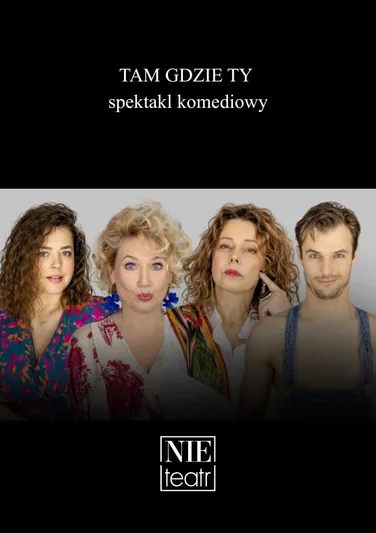 TAM GDZIE TY - spektakl komediowy